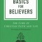 Basics for Believers: The Core of Christian Faith and Life