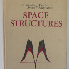 SPACE STRUCTURES by CONSTANTIN AVRAM and DECEBAL ANASTASESCU , 1984