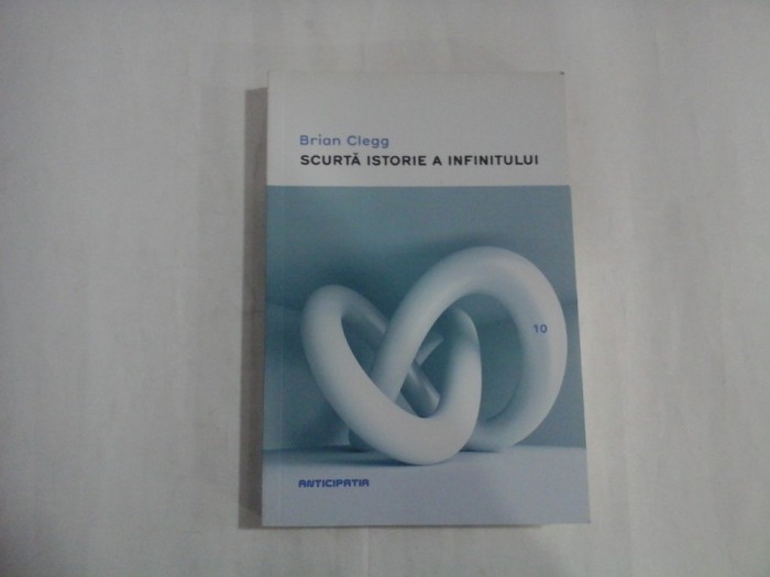 SCURTA ISTORIE A INFINITULUI - BRIAN CLEGG