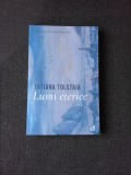 LUMI ETERICE - TATIANA TOLSTAIA