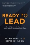 Ready to Lead: Essential Questions for Empowering Black Leadership in the Multiethnic Church