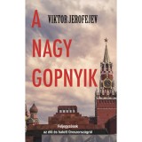 A nagy gopnyik - Feljegyz&eacute;sek az &eacute;lő &eacute;s halott Oroszorsz&aacute;gr&oacute;l - Viktor Jerofejev