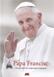 Cumpara ieftin Papa Francisc. Mesaje pline de compasiune si gingasie, ALL