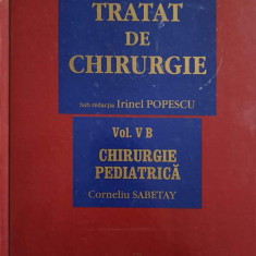 TRATAT DE CHIRURGIE VOL.V B CHIRURGIE PEDIATRICA-SUB REDACTIA IRINEL POPESCUI. COORDONATOR: CORNELIU SABETAY