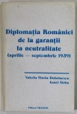 DIPLOMATIA ROMANIEI DE LA GARANTII LA NEUTRALITATE ( APRILIE - SEPTEMBRIE 1939 ) de VALERIU FLORIN DOBRINESCU si IONEL SIRBU , 1997 , * DEDICATIE