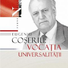 Eugeniu Coseriu: Vocatia universalitatii - Gheorghe Popa