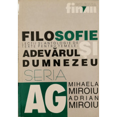 Filosofie: lectii si antologie de texte pentru temele: Adevarul si Dumnezeu &ndash; Mihaela Miroiu, Adrian Miroiu