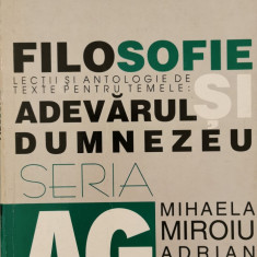 Filosofie: lectii si antologie de texte pentru temele: Adevarul si Dumnezeu - Mihaela Miroiu, Adrian Miroiu