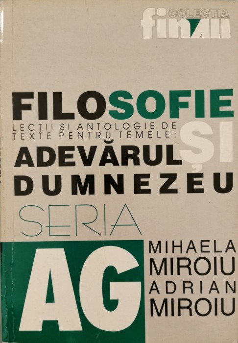 Filosofie: lectii si antologie de texte pentru temele: Adevarul si Dumnezeu - Mihaela Miroiu, Adrian Miroiu