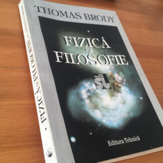 THOMAS BRODY, FIZICA SI FILOSOFIE. FILOSOFIA FIZICII. EDITURA TEHNICA 1996