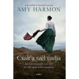 Csak a sz&eacute;l tudja - Ha szerelemről van sz&oacute;, az idő nem lehet akad&aacute;ly - Amy Harmon