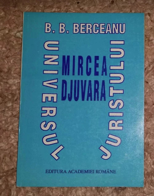 Universul juristului Mircea Djuvara/ Barbu B. Berceanu