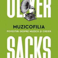 Muzicofilia. Povestiri despre muzica si creier – Oliver Sacks