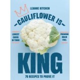 Cauliflower is King: 70 recipes that prove it