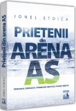 Prietenii din Arena As - Ionel Stoica - Universul Juridic