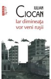 Iar dimineata vor veni rusii - Iulian Ciocan