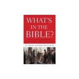 What's in the Bible: A Tour of Scripture from the Dust of Creation to the Glory of Revelation