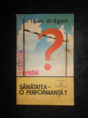 Ioan Dragan - Sanatatea, o performanta? foto