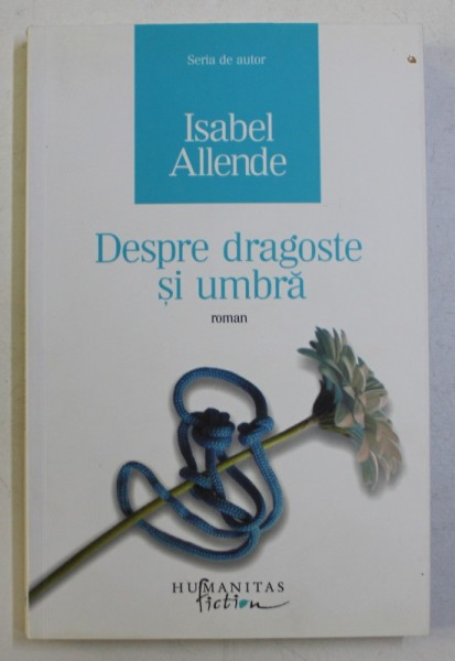 DESPRE DRAGOSTE SI UMBRA de ISABEL ALLENDE , 2008