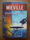 CHINA MIEVILLE - ORASUL AMBASADEI - paladin 2014