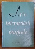 ARTA INTERPRETARII MUZICALE - CULEGERE DE STUDII DIN LITERATURA MUZICALA SOVIETICA