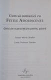 CUM SA COMUNICI CU FETELE ADOLESCENTE , GHID DE SUPRAVIETUIRE PENTRU PARINTI de LINDA PERLMAN GORDON si SUSAN MORRIS SHAFFER, 2006