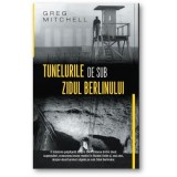 Tunelurile de sub zidul Berlinului - Greg Mitchell