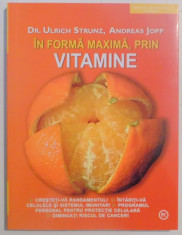 IN FORMA MAXIMA , PRIN VITAMINE de ULRICH STRUNZ , ANDREAS JOPP foto