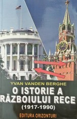 O istorie a Razboiului Rece - 2019 - Yvan Vanden Berghe (X136)