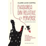 Evadarea din relatiile perverse. Cum sa recunoastem un pervers narcisic cu ajutorul povestilor - Claire‑Lucie Cziffra