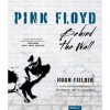 Pink Floyd: Behind The Wall - Istoria Pshichedelica 1965-Prezent - Hugh Fielder, Carte biografica ilustrata, Editura 2021, limba maghiara