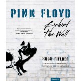 Pink Floyd - Behind The Wall - A teljes pszichedelikus t&ouml;rt&eacute;nelem 1965-től napjainkig - Hugh Fielder