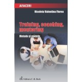 Training, coaching, mentoring. Metode si modele - Nicoleta Valentina Florea