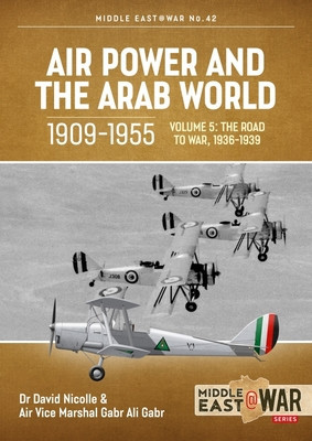 Air Power and the Arab World, 1909-1955: Volume 5: World in Crisis, 1936-1941 foto