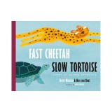 Fast Cheetah, Slow Tortoise: Poems of Animal Opposites