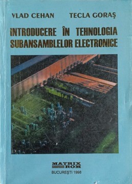 INTRODUCERE IN TEHNOLOGIA SUBANSAMBLELOR ELECTRONICE-VLAD CEHAN, TECLA GORAS-235808 foto