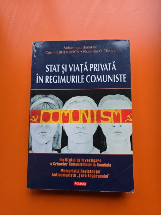 Stat și viață privată &icirc;n regimurile comuniste - Cosmin Budeancă, Florentin Olteanu