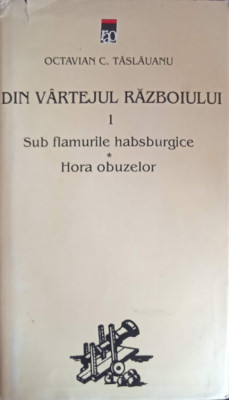 DIN VARTEJUL RAZBOIULUI VOL.1-OCTAVIAN C. TASLAUANU foto