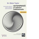 Autohipnoza si tehnici subliminale (include CD gratuit cu sesiuni de autohipnoza) - Eldon Taylor