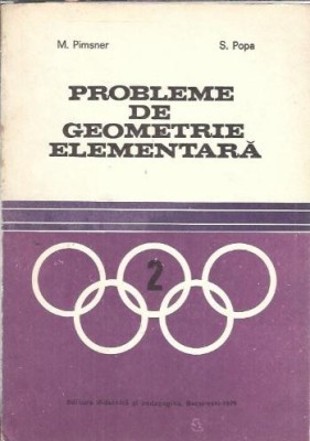 Probleme de geometrie elementara - M. Pimsner, S. Popa foto