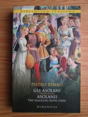 PIETRO BEMBO - GLI ASOLANI/ASOLANII (TREI DIALOGURI DESPRE IUBIRE) foto