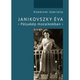 Janikovszky &Eacute;va - P&aacute;lyak&eacute;p mozaikokban - Kom&aacute;romi Gabriella