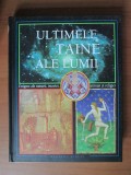 Ultimele taine ale lumii. Enigme ale naturii, istoriei, stiintei si religiei