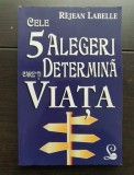 Cele 5 alegeri care-ți determină viața - Rejean Labelle