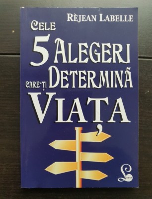 Cele 5 alegeri care-ți determină viața - Rejean Labelle foto