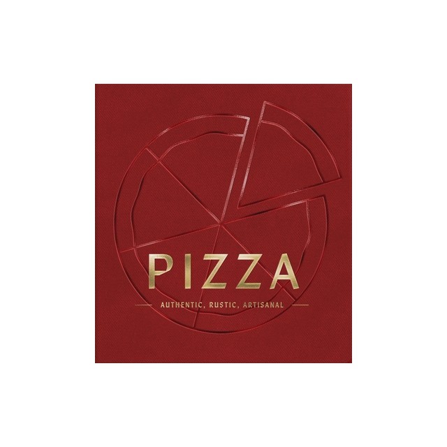 Pizza: Authentic, Rustic, Artisanal