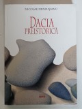 DACIA PREISTORICA de NICOLAE DENSUSIANU, 2000 * COPERTA USOR UZATA