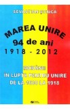 Marea Unire 1918-2012. Romanii in lupta pentru Unire de la 1600 la 1918 - Sevastian Stiuca