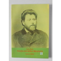 VIATA LUI ION CREANGA de AURA BRAIS , PENTRU ELEVI , 2008