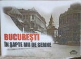 BUCURESTI IN SAPTE MII DE SEMNE: SUPLIMENT AL REVISTEI CONTEMPORANUL NR.9/2013-AURA CHRISTI-253405